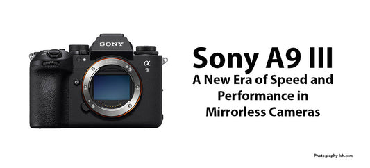 Sony A9 III: Revolutionizing Photography with the World's First Full-Frame Global Shutter Mirrorless Camera